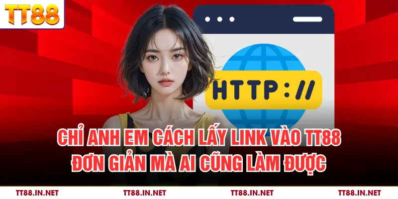 Chỉ anh em cách lấy link vào TT88 đơn giản mà ai cũng làm được