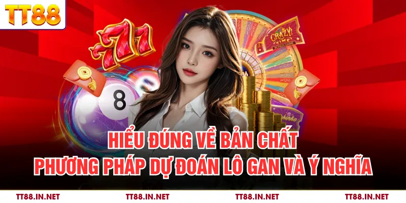 Dự Đoán Lô Gan Và Các Phương Pháp Thống Kê Hiệu Quả Nhất 2 Hiểu đúng về bản chất phương pháp dự đoán lô gan và ý nghĩa