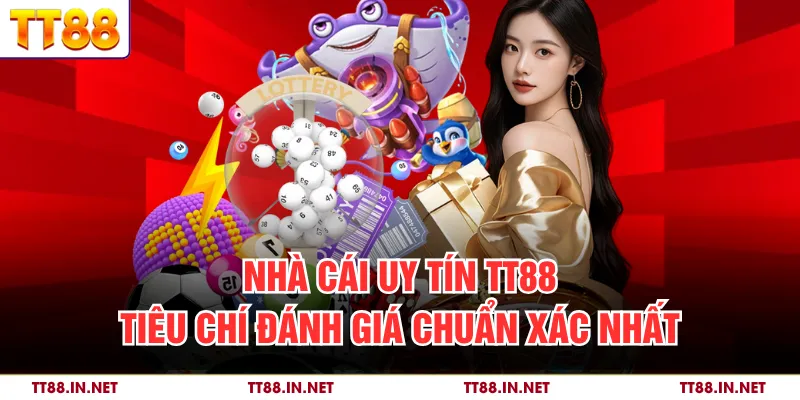 Nhà Cái Uy Tín TT88 - Tiêu Chí Đánh Giá Chuẩn Xác Nhất
