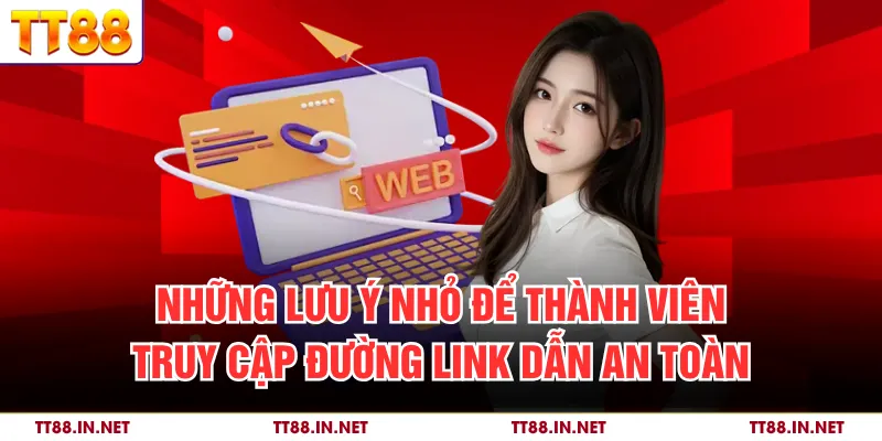 Những lưu ý nhỏ để thành viên truy cập đường link dẫn an toàn
